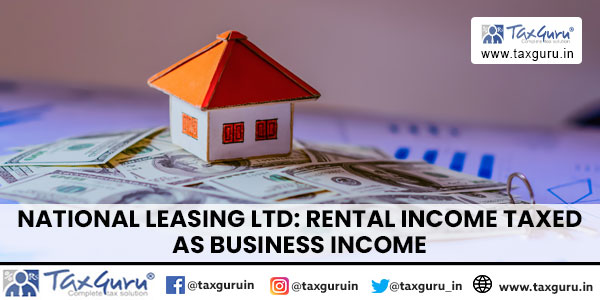 National Leasing Ltd Rental Income Taxed as Business Income