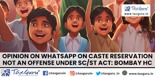 Opinion on WhatsApp on Caste Reservation Not an Offense Under SCST Act Bombay HC