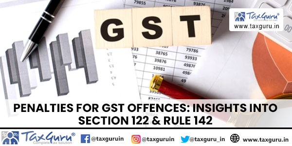 Penalties for GST Offences Insights into Section 122 & Rule 142