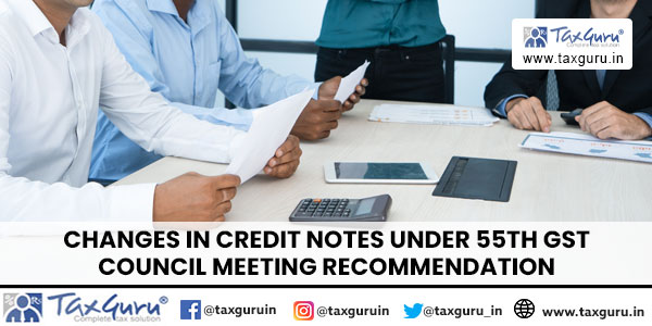 Changes in Credit Notes Under 55th GST Council Meeting Recommendation