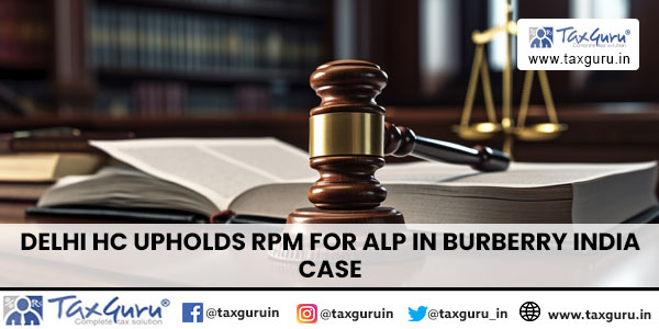 Delhi HC Upholds RPM for ALP in Burberry India Case