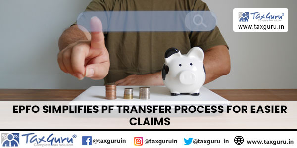 EPFO Simplifies PF Transfer Process for Easier Claims