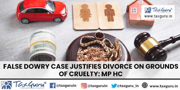 False Dowry Case Justifies Divorce on Grounds of Cruelty MP HC