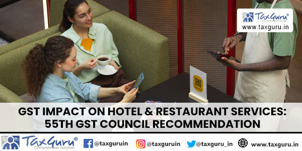 GST Impact on Hotel & Restaurant Services 55th GST Council Recommendation