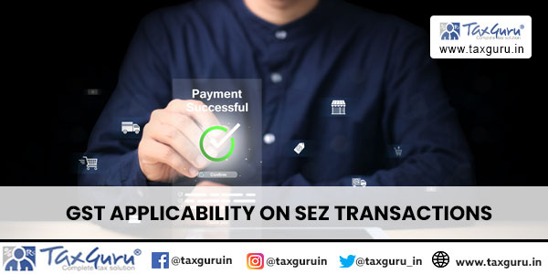 GST applicability on SEZ Transactions