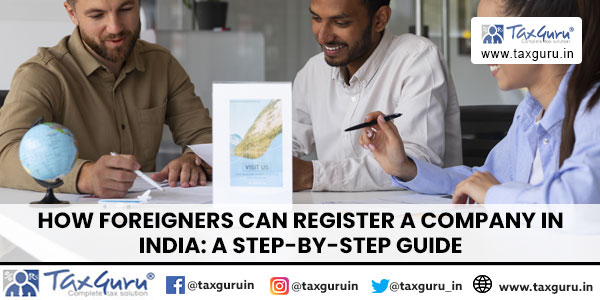 How Foreigners Can Register a Company in India A Step-by-Step Guide