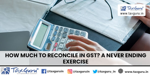 How much to reconcile in GST A never ending exercise