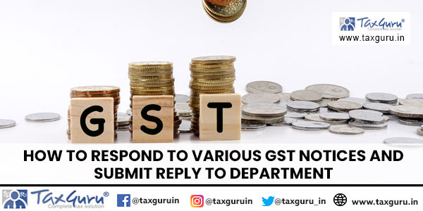 How to respond to various GST notices and Submit reply to Department