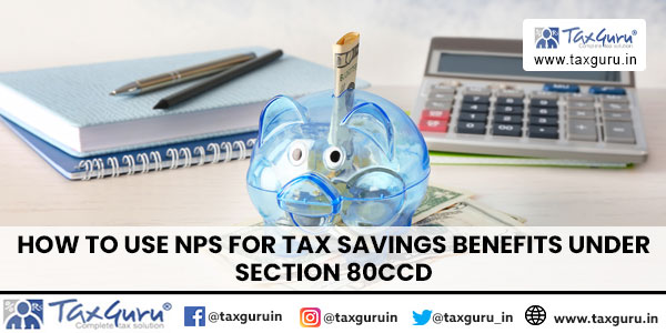 How to use NPS for tax savings benefits under section 80CCD