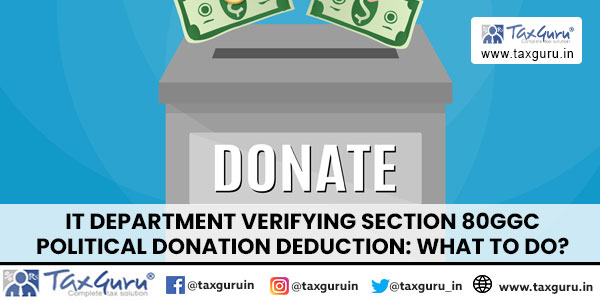 IT department verifying Section 80GGC Political Donation deduction What to Do