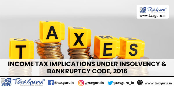 Income Tax Implications under Insolvency & Bankruptcy Code, 2016