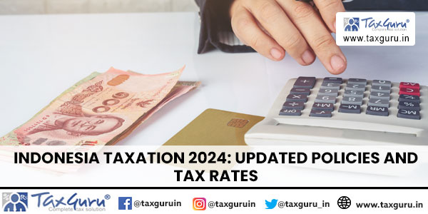 Indonesia Taxation 2024 Updated Policies and Tax Rates