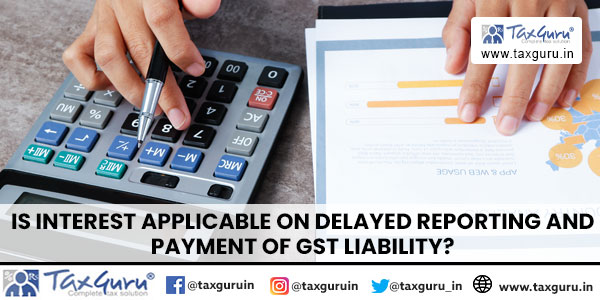 Is Interest Applicable on Delayed Reporting and Payment of GST Liability