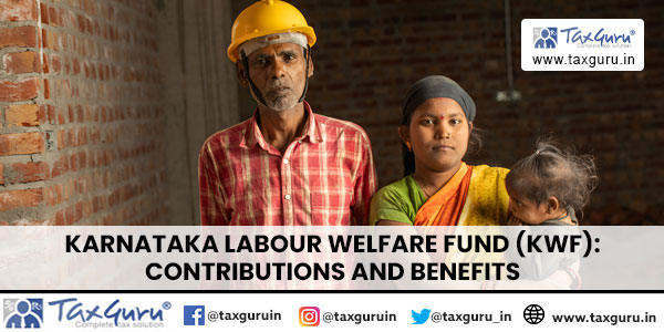 Karnataka Labour Welfare Fund (KWF) Contributions and Benefits