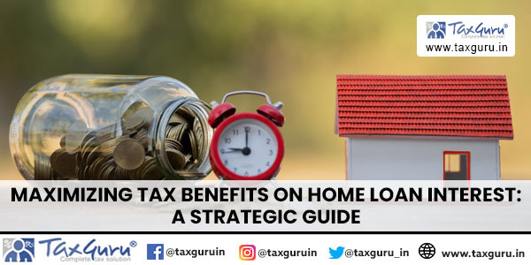 Maximizing Tax Benefits on Home Loan Interest A Strategic Guide