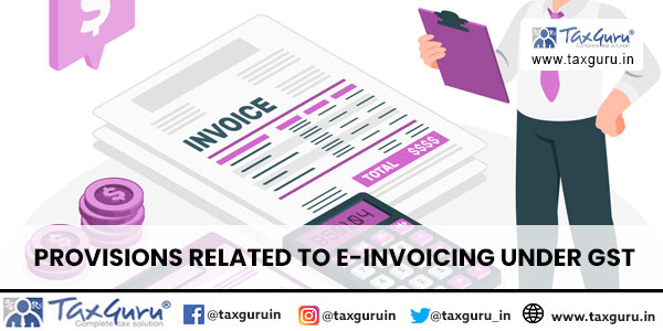 Provisions related to e-invoicing under GST