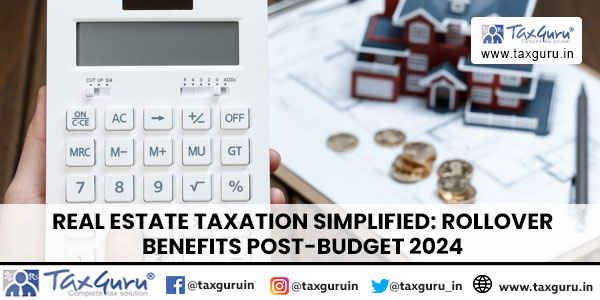 Real Estate Taxation Simplified Rollover Benefits Post-Budget 2024