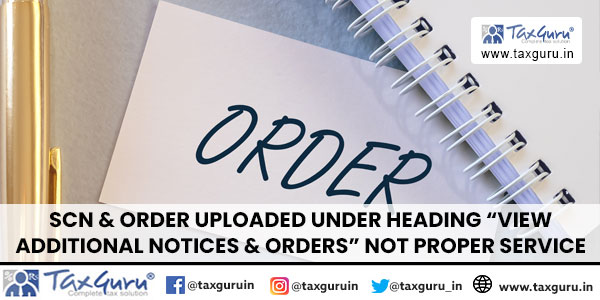 SCN & Order uploaded under Heading “View Additional Notices & Orders” not proper service