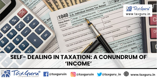 Self- Dealing In Taxation A Conundrum of ‘Income’