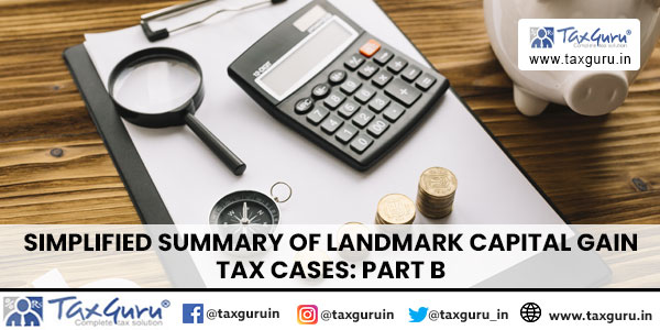 Simplified Summary of Landmark Capital Gain Tax Cases: Part B