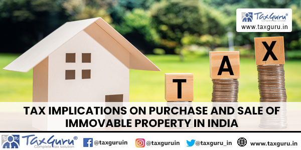 Tax Implications on purchase and sale of Immovable Property in India