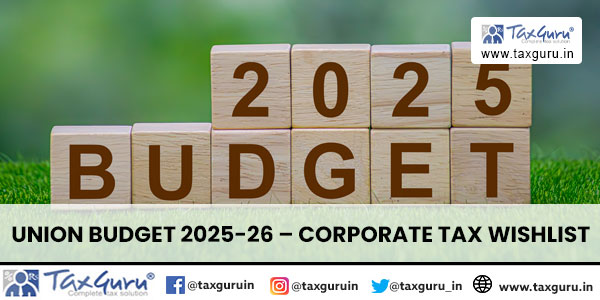 Union Budget 2025-26 – Corporate Tax Wishlist