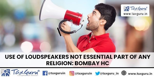 Use of Loudspeakers Not Essential Part of Any Religion Bombay HC