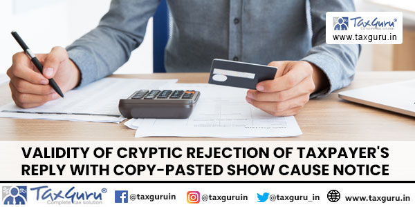 Validity of Cryptic Rejection of Taxpayer's Reply with Copy-Pasted Show Cause Notice