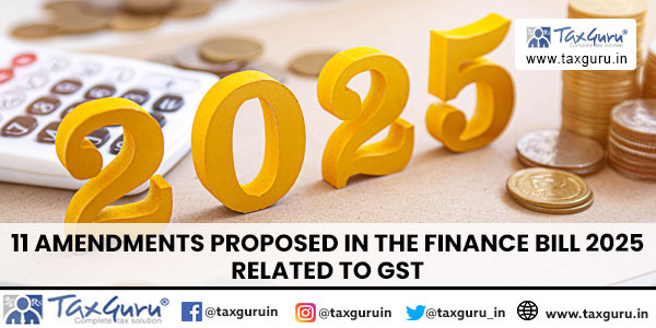 11 Amendments Proposed in the Finance Bill 2025 Related to GST