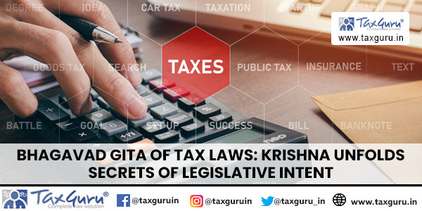 Bhagavad Gita of Tax Laws: Krishna Unfolds Secrets of Legislative Intent
