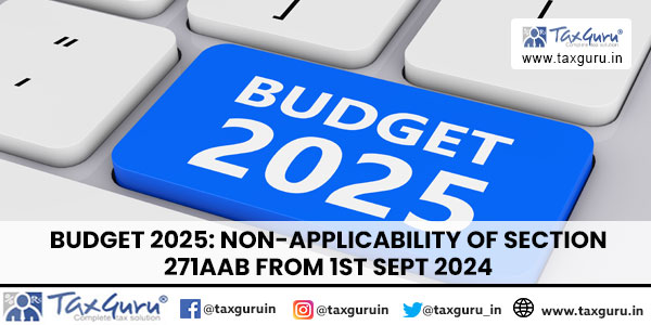 Budget 2025 Non-Applicability of Section 271AAB from 1st Sept 2024