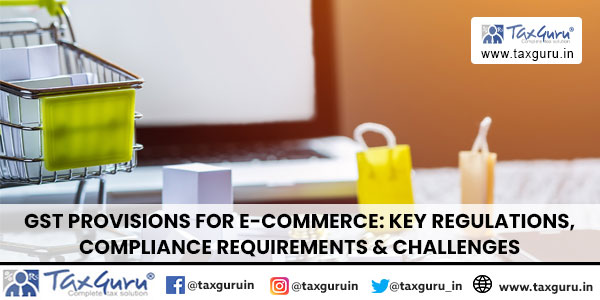 GST Provisions for E-Commerce Key Regulations, Compliance Requirements & Challenges