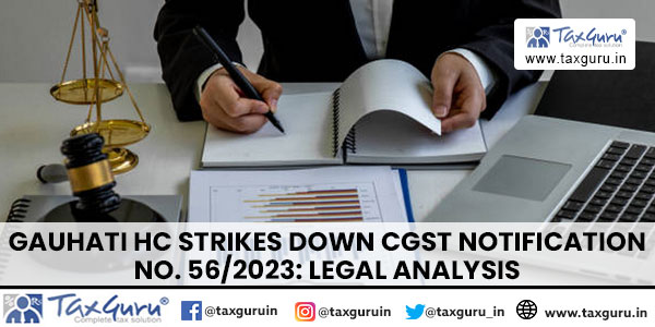 Gauhati HC Strikes Down CGST Notification No. 562023 Legal Analysis