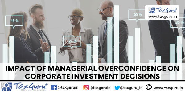 Impact of Managerial Overconfidence on Corporate Investment decisions