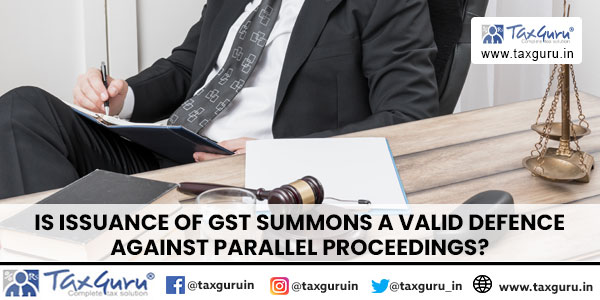 Is Issuance of GST Summons a Valid Defence Against Parallel Proceedings