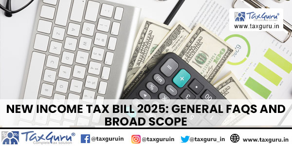 New Income Tax Bill 2025 General FAQs and Broad Scope