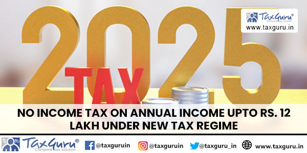 No Income Tax on Annual Income Upto Rs. 12 Lakh Under New Tax Regime