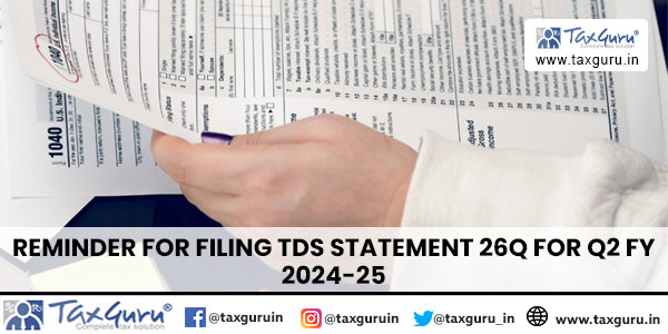 Reminder for Filing TDS Statement 26Q for Q2 FY 2024-25