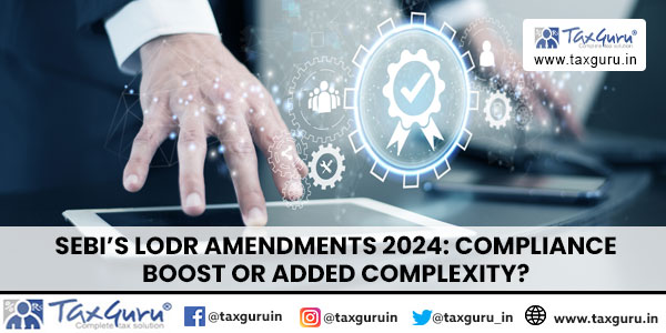 SEBI’s LODR Amendments 2024 Compliance Boost or Added Complexity