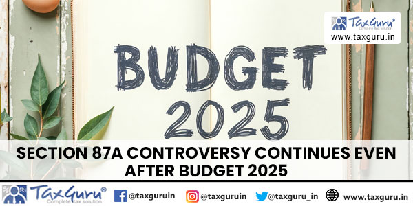 Section 87A Controversy Continues Even After Budget 2025