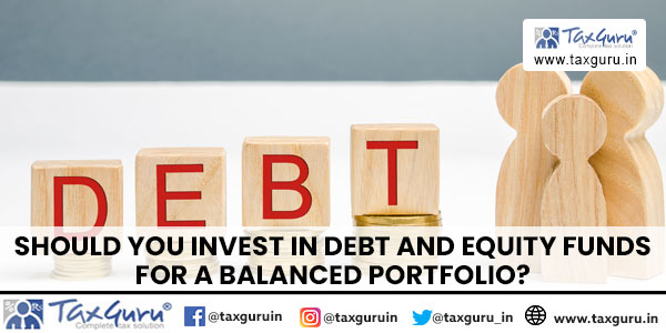 Should You Invest in Debt and Equity Funds for a Balanced Portfolio