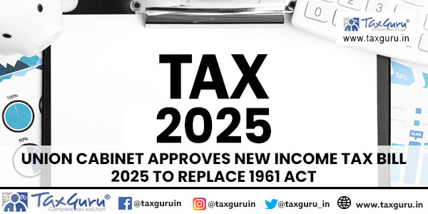 Union Cabinet Approves New Income Tax Bill 2025 to Replace 1961 Act