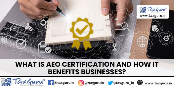 What is AEO Certification and How It Benefits Businesses