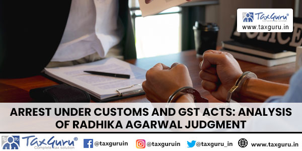 Arrest Under Customs and GST Acts Analysis of Radhika Agarwal Judgment