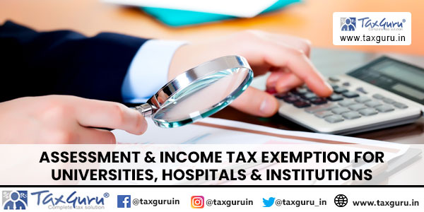Assessment & Income Tax Exemption for Universities, Hospitals & Institutions
