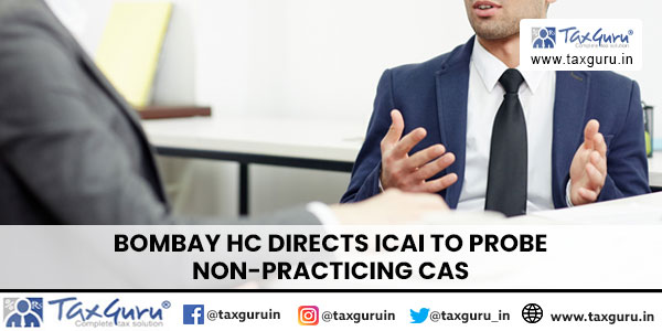Bombay HC Directs ICAI to Probe Non-Practicing CAs
