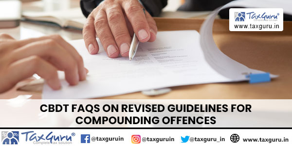CBDT FAQs on Revised Guidelines for Compounding Offences