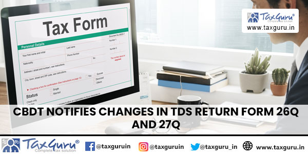 CBDT notifies Changes in TDS Return Form 26Q and 27Q