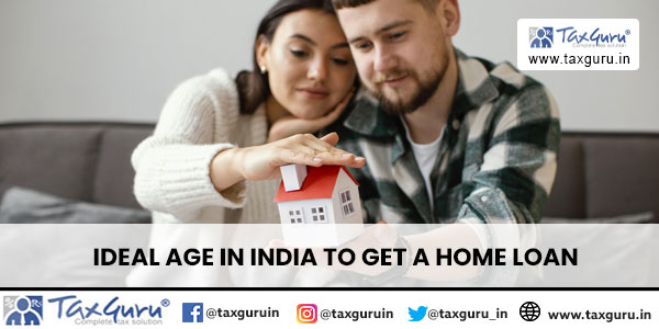 Ideal Age in India to Get a Home Loan