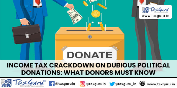 Income Tax Crackdown on Dubious Political Donations What Donors Must Know